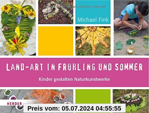 Land-Art in Frühling und Sommer: Kinder gestalten Naturkunstwerke