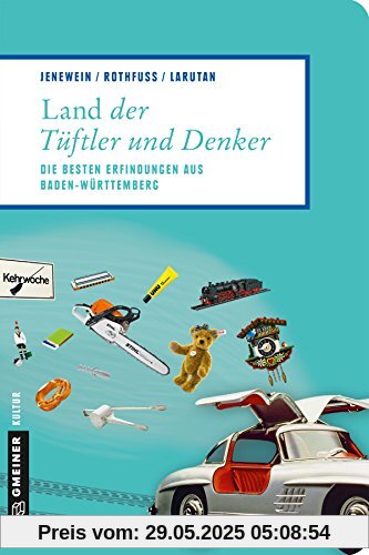 Land der Tüftler und Denker: Die besten Erfindungen aus Baden-Württemberg (Lieblingsplätze im GMEINER-Verlag)
