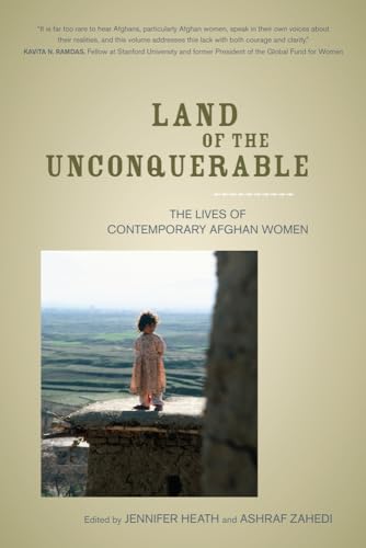 Land of the Unconquerable: The Lives of Contemporary Afghan Women von University of California Press