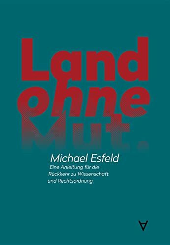 Land ohne Mut: Eine Anleitung für die Rückkehr zu Wissenschaft und Rechtsordnung Land ohne Mut: Eine Anleitung für die Rückkehr zu Wissenschaft und Rechtsordnung