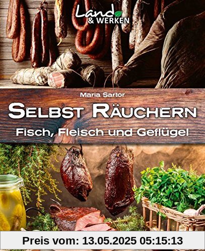 Land & Werken: Selbst räuchern: Fleisch, Fisch und Geflügel Land & Werken: Selbst räuchern: Fleisch, Fisch und Geflügel