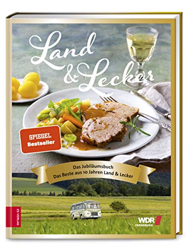Land & lecker - das Jubiläumsbuch: Das Beste aus 10 Jahren Land & Lecker