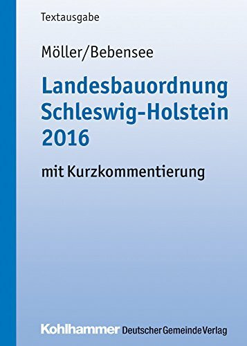 Landesbauordnung Schleswig-Holstein 2016: mit Kurzkommentierung (Kommunale Schriften für Schle...