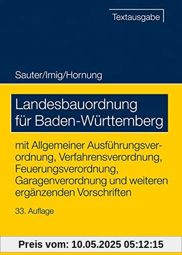 Landesbauordnung für Baden-Württemberg: mit Allgemeiner Ausführungsverordnung, Verfahrensverordnung, Feuerungsverordnung, Garagenverordnung und weiteren ergänzenden Vorschriften (Recht und Verwaltung)