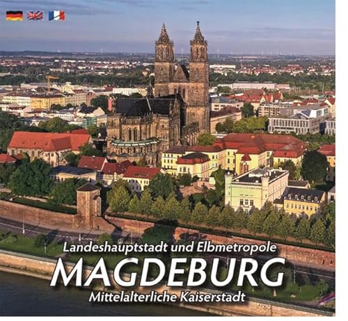 Landeshauptstadt und Elbmetropole MAGDEBURG: Mittelalterliche Kaiserstadt