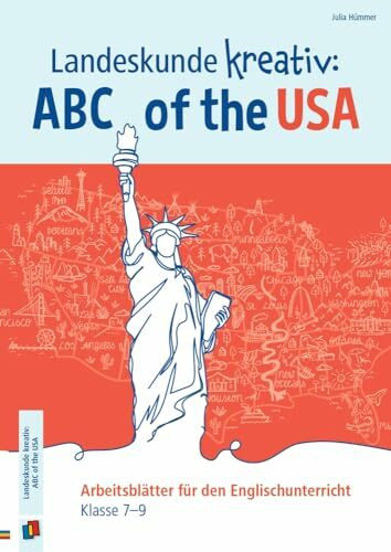 Landeskunde kreativ: ABC of the USA: Arbeitsblätter für den Englischunterricht - Klasse 7-9 Landeskunde kreativ: ABC of the USA: Arbeitsblätter für den Englischunterricht - Klasse 7-9