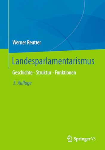 Landesparlamentarismus: Geschichte - Struktur - Funktionen Landesparlamentarismus: Geschichte - Struktur - Funktionen von Springer VS
