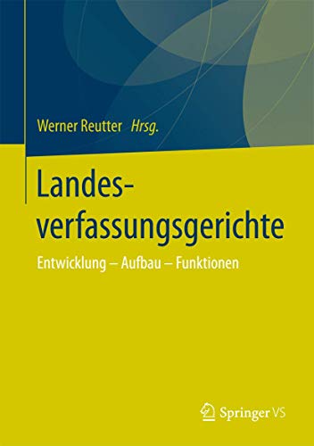 Landesverfassungsgerichte: Entwicklung – Aufbau – Funktionen