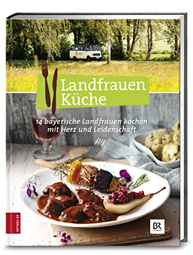 Landfrauenküche 5: 14 bayerische Landfrauen kochen mit Herz und Leidenschaft