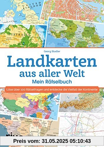 Landkarten aus aller Welt – Mein Rätselbuch: Löse über 100 Rätselfragen und entdecke die Vielfalt der Kontinente. Das geniale Geschenk für alle Rätsel- und Geographiefans. Ab 12 Jahren