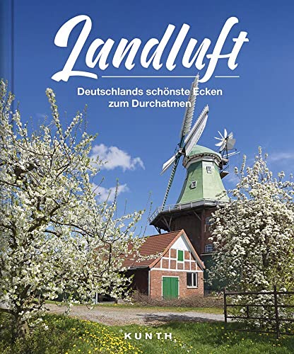 KUNTH Bildband Landluft: Deutschlands schönste Ecken zum Durchatmen von Kunth GmbH & Co. KG