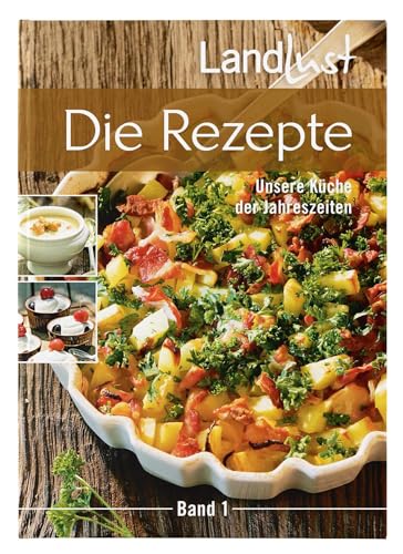 Landlust - Die Rezepte 1: Unsere Küche der Jahreszeiten