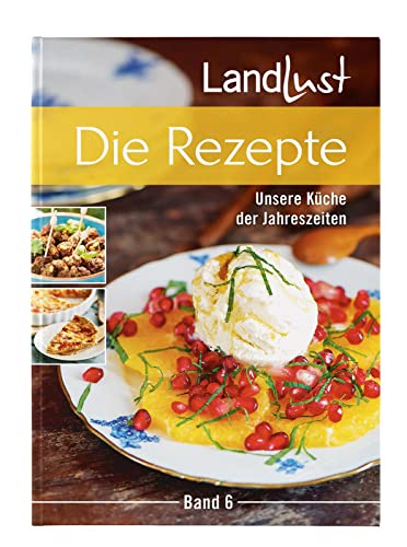 Landlust - Die Rezepte 6: Unsere Küche der Jahreszeiten von Landwirtschaftsvlg Münster