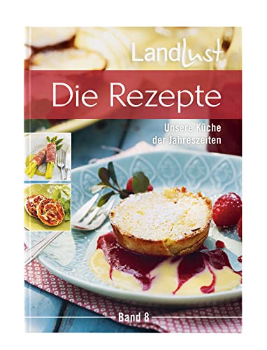 Landlust - Die Rezepte 8: Unsere Küche der Jahreszeiten. Wunderschöne und übersichtliche Sammlung der schönsten Rezepte aus dem Magazin Landlust. Landlust - Die Rezepte 8: Unsere Küche der Jahreszeiten. Wunderschöne und übersichtliche Sammlung der schönsten Rezepte aus dem Magazin Landlust.