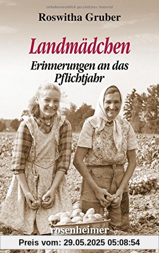 Landmädchen: Erinnerungen an das Pflichtjahr Landmädchen: Erinnerungen an das Pflichtjahr