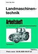 Landmaschinentechnik. Fachstufe 2 - Arbeitsbuch zur Fachtheorie für Landmaschinenmechaniker.: Arbeitsheft zur Fachtheorie für Landmaschinenmechaniker Arbeitsheft