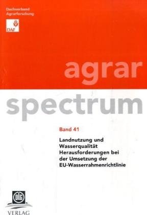 Landnutzung und Wasserqualität: Herausforderungen bei der Umsetzung der EU-Wasserrahmenrichtlinie (Agrarspectrum / Schriftenreihe des Dachverbandes ... Veterinär- und Umweltforschung e.V.) von DLG-Verlag