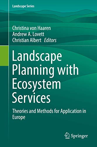 Landscape Planning with Ecosystem Services: Theories and Methods for Application in Europe (Landscape Series, 24, Band 24)