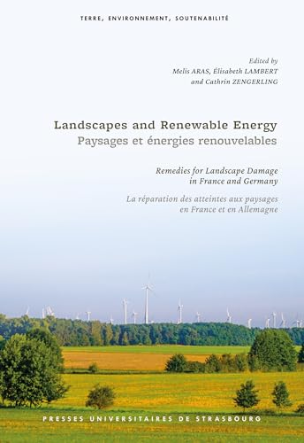 Landscapes and Renewable Energy / Paysages et énergies renouvelables: Remedies for Landscape Damage in France and Germany / La réparation des atteintes aux paysages en France et en Allemagne von PU STRASBOURG