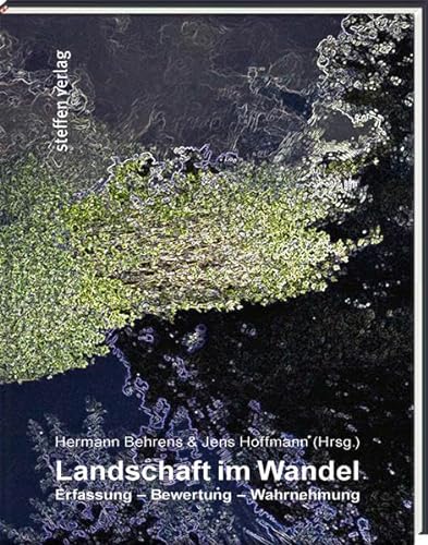 Landschaft im Wandel: Erfassung - Bewertung - Wahrnehmung von Steffen Verlag