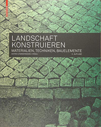 Landschaft konstruieren: Materialien, Techniken, Bauelemente