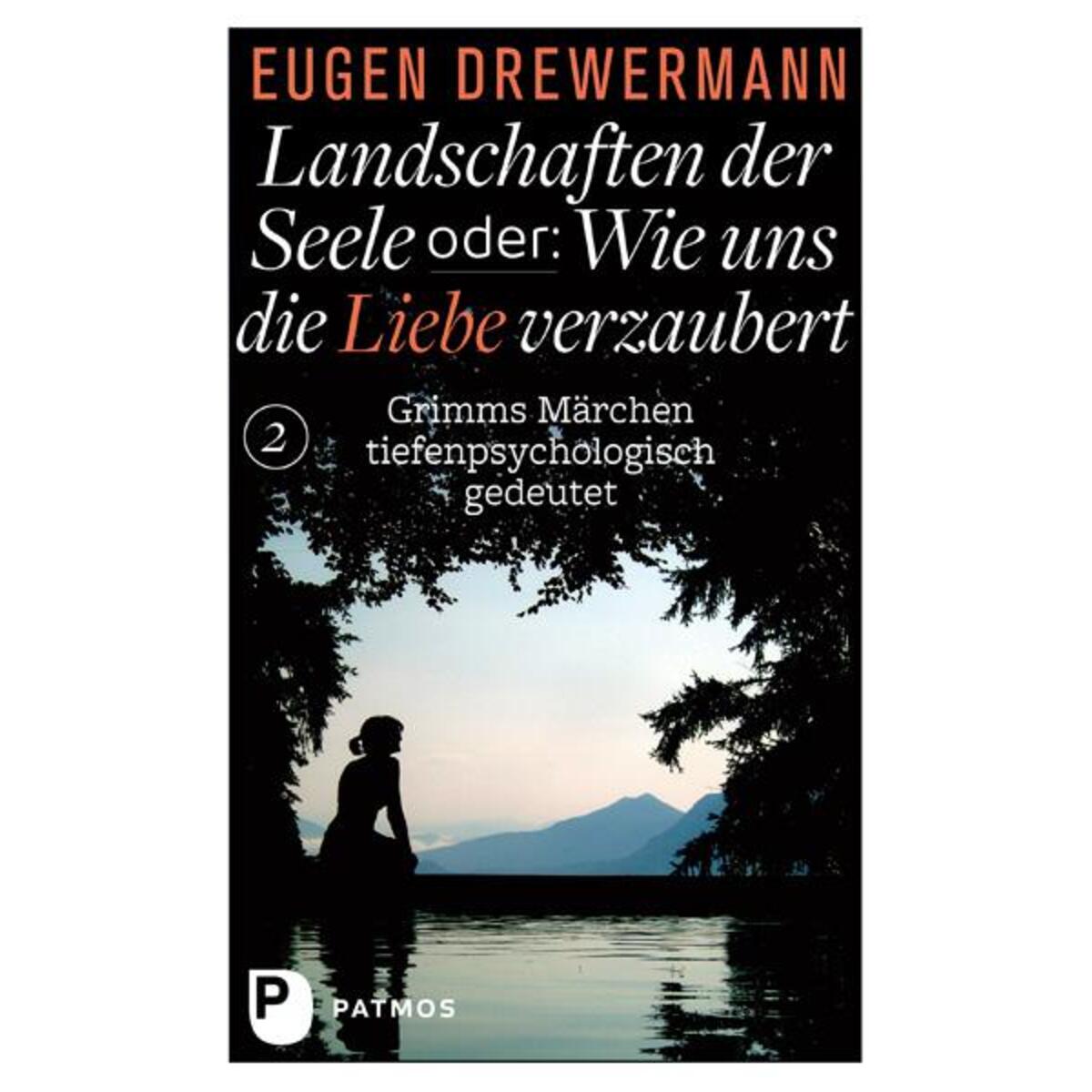 Landschaften der Seele oder: Wie uns die Liebe verzaubert Landschaften der Seele oder: Wie uns die Liebe verzaubert von Patmos-Verlag