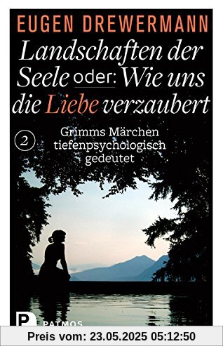 Landschaften der Seele oder: Wie uns die Liebe verzaubert - Grimms Märchen tiefenpsychologisch gedeutet Landschaften der Seele oder: Wie uns die Liebe verzaubert - Grimms Märchen tiefenpsychologisch gedeutet