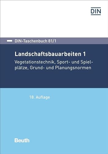 Landschaftsbauarbeiten 1: Vegetationstechnik, Sport- und Spielplätze, Grund- und Planungsnormen (DIN-Taschenbuch) von Beuth Verlag