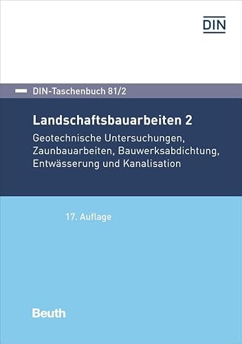 Landschaftsbauarbeiten 2: Geotechnische Untersuchungen, Zaunbauarbeiten, Bauwerksabdichtung, Entwässerung und Kanalisation (DIN-Taschenbuch)