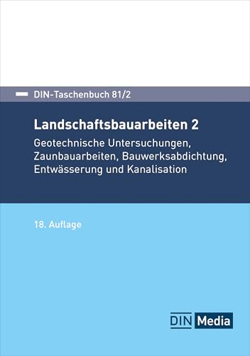 Landschaftsbauarbeiten 2: Geotechnische Untersuchungen, Zaunbauarbeiten, Bauwerksabdichtung, Entwässerung und Kanalisation (DIN-Taschenbuch) von DIN Media Verlag