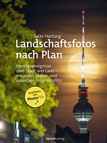 Landschaftsfotos nach Plan: Himmelsereignisse über Stadt und Land – erkunden, planen und umset... Landschaftsfotos nach Plan: Himmelsereignisse über Stadt und Land – erkunden, planen und umset...