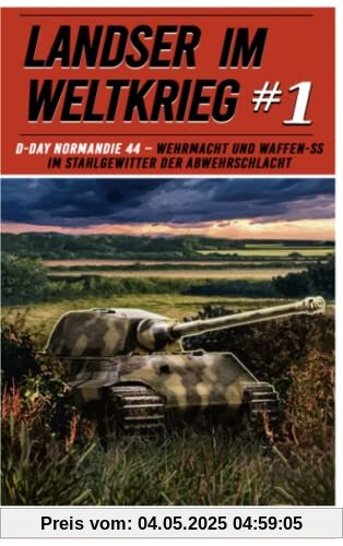 Landser im Weltkrieg 1: D Day Normandie 44 – Wehrmacht und Waffen SS im Stahlgewitter der Abwehrschlacht (Landser im Weltkrieg – Erlebnisberichte in Romanheft-Länge, Band 1)