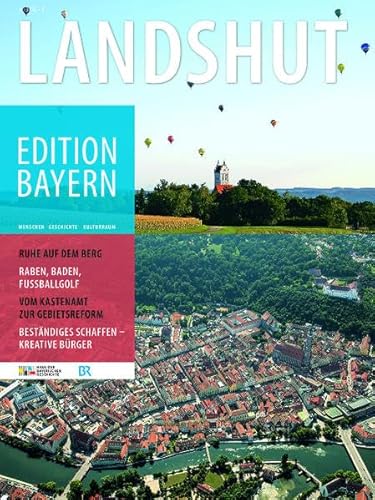 Landshut (Edition Bayern: Menschen Geschichte Kulturraum)