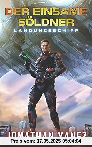 Landungsschiff: Ein nahe Zukunft Thriller (Der Einsame Söldner, Band 1)