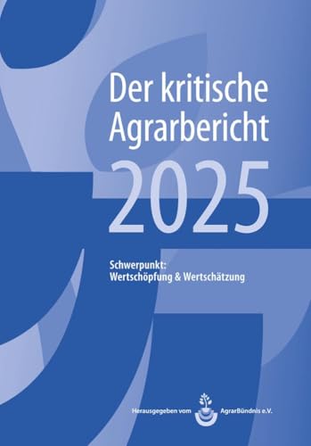 Landwirtschaft - Der kritische Agrarbericht. Daten, Berichte, Hintergründe,... / Landwirtschaft - Der kritische Agrarbericht 2022: Schwerpunkt ... Hintergründe, Positionen zur Agrardebatte) von Abl Bauernblatt