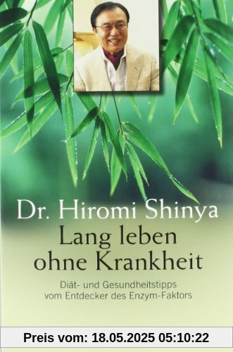 Lang leben ohne Krankheit: Diät und Gesundheitstipps vom Entdecker des Enzym-Faktors