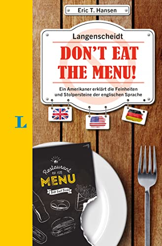 Langenscheidt Don't eat the menu!: Ein Amerikaner erklärt die Feinheiten und Stolpersteine der englischen Sprache Langenscheidt Don't eat the menu!: Ein Amerikaner erklärt die Feinheiten und Stolpersteine der englischen Sprache