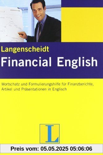 Langenscheidt Financial English: Wortschatz und Formulierungshilfe für Finanzberichte, Artikel und mündliche Präsentationen Langenscheidt Financial English: Wortschatz und Formulierungshilfe für Finanzberichte, Artikel und mündliche Präsentationen