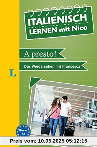 Langenscheidt Italienisch lernen mit Nico: A presto! - Das Wiedersehen mit Francesca (Langenscheidt Lektüre)