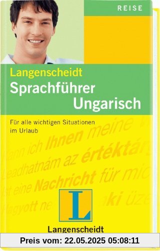 Langenscheidt Sprachführer Ungarisch: Für alle wichtigen Situationen auf der Reise: Für alle wichtigen Situationen im Urlaub Langenscheidt Sprachführer Ungarisch: Für alle wichtigen Situationen auf der Reise: Für alle wichtigen Situationen im Urlaub