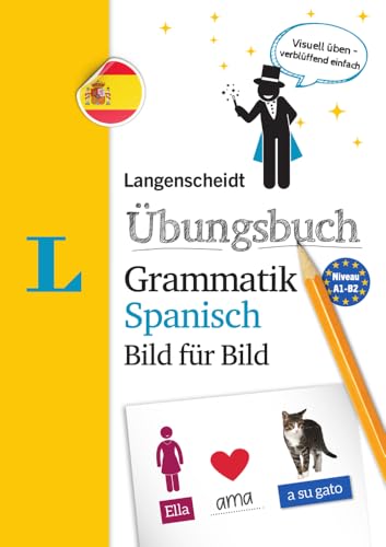 Langenscheidt Übungsbuch Grammatik Spanisch Bild für Bild - Das visuelle Übungsbuch für den leichten Einstieg: Visuell üben - verblüffend einfach (Langenscheidt Übungsbuch Grammatik Bild für Bild)