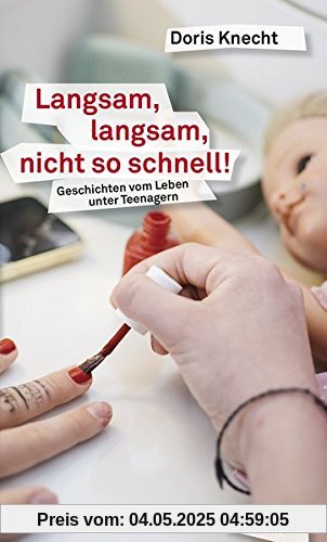 Langsam, langsam, nicht so schnell!: Neue Geschichten vom Leben unter Teenagern