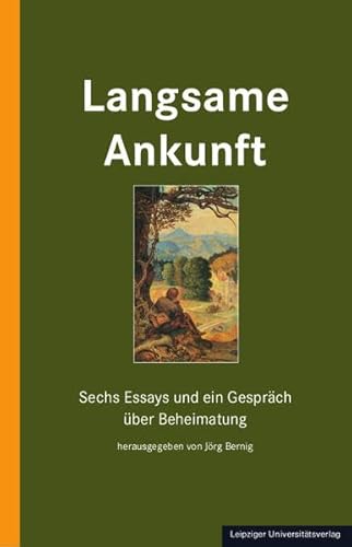 Langsame Ankunft: Sechs Essays und ein Gespräch über Beheimatung von Leipziger Uni-Vlg