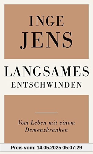 Langsames Entschwinden: Vom Leben mit einem Demenzkranken