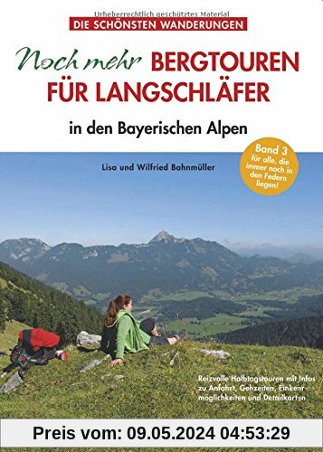 Langschläfer Bayerische Alpen: Noch mehr Bergtouren für Langschläfer zum Wandern in den Bayerischen Alpen. 33 neue Touren mit kurzen und leichten Wanderungen in einem Wanderführer für Spätfrühstücker