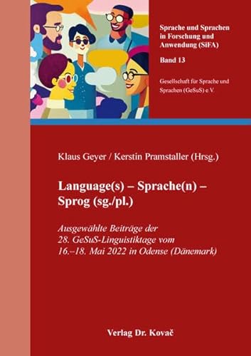 Language(s) – Sprache(n) – Sprog (sg./pl.): Ausgewählte Beiträge der 28. GeSuS-Linguistiktage vom 16.–18. Mai 2022 in Odense (Dänemark) (Sprache und Sprachen in Forschung und Anwendung (SiFA)) von Kovac, Dr. Verlag