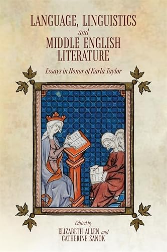 Language, Linguistics and Middle English Literature: Essays in Honor of Karla Taylor Language, Linguistics and Middle English Literature: Essays in Honor of Karla Taylor von D.S. Brewer