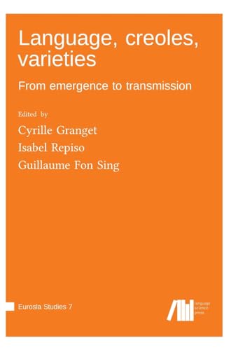 Language, creoles, varieties: From emergence to transmission (EUROSLA Studies) von Language Science Press