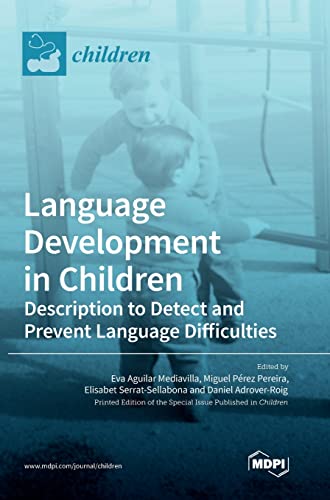 Language Development in Children: Description to Detect and Prevent Language Difficulties Language Development in Children: Description to Detect and Prevent Language Difficulties von MDPI AG