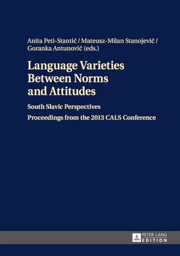Language Varieties Between Norms and Attitudes: South Slavic Perspectives- Proceedings from the 2013 CALS Conference von Lang, Peter GmbH